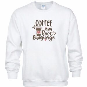 Coffee Is My Love Language Crewneck Sweatshirt Gildan Cozy Coffee Lover